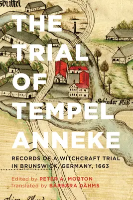 Tempel Anneke pere: Egy boszorkányper feljegyzései a németországi Braunschweigben, 1663-ban - The Trial of Tempel Anneke: Records of a Witchcraft Trial in Brunswick, Germany, 1663