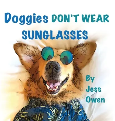 A kutyusok nem viselnek napszemüveget. - Doggies Don't Wear Sunglasses