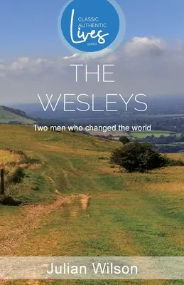 The Wesley's: Két férfi, aki megváltoztatta a világot (Klasszikus hiteles életek sorozat) - The Wesleys: Two men Who Changed the World (Classic Authentic Lives Series)