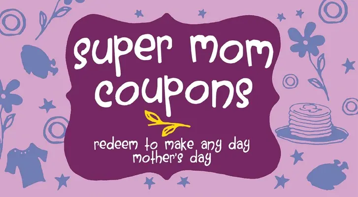 Super Mom Coupons: Beváltás, hogy bármelyik nap anyák napja legyen - Super Mom Coupons: Redeem to Make Any Day Mother's Day