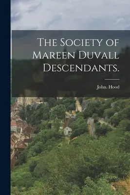 A Mareen Duvall leszármazottak társasága. - The Society of Mareen Duvall Descendants.