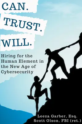Can. Trust. Will.: Az emberi tényező bérbeadása a kiberbiztonság új korszakában - Can. Trust. Will.: Hiring for the Human Element in the New Age of Cybersecurity