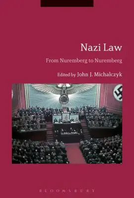 Náci törvények: Nürnbergtől Nürnbergig - Nazi Law: From Nuremberg to Nuremberg