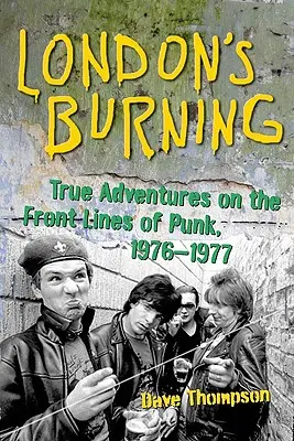 London's Burning (London lángol): Igaz kalandok a punk frontvonalán, 1976-1977 - London's Burning: True Adventures on the Frontlines of Punk, 1976-1977