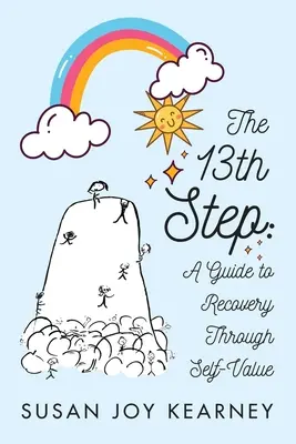 A 13. lépés: Útmutató az önértékelésen keresztüli felépüléshez - The 13th Step: A Guide to Recovery Through Self-Value