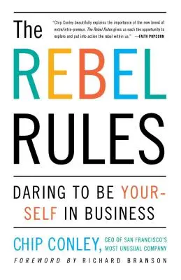 A lázadó szabályok: Merj önmagad lenni az üzleti életben - The Rebel Rules: Daring to Be Yourself in Business