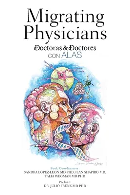 Bevándorló orvosok Doctoras & Doctores Con Alas: 15 kivándorolt orvos története - Migrating Physicians Doctoras & Doctores Con Alas: The Story of 15 Physicians That Migrated