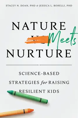 A természet találkozik a neveléssel: Tudományalapú stratégiák az ellenálló gyerekek neveléséhez - Nature Meets Nurture: Science-Based Strategies for Raising Resilient Kids