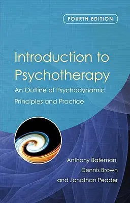 Bevezetés a pszichoterápiába: A pszichodinamikai elvek és gyakorlat vázlata - Introduction to Psychotherapy: An Outline of Psychodynamic Principles and Practice