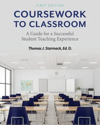 Tanfolyami munka az osztályteremben: A Guide for a Successful Student Teaching Experience - Coursework to Classroom: A Guide for a Successful Student Teaching Experience