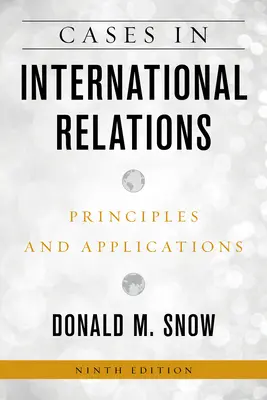 Esetek a nemzetközi kapcsolatokban: Alapelvek és alkalmazások, kilencedik kiadás - Cases in International Relations: Principles and Applications, Ninth Edition