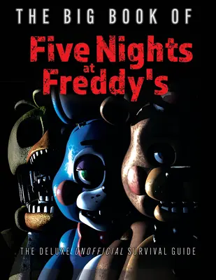 A Five Nights at Freddy's nagy könyve: The Deluxe Unofficial Survival Guide - The Big Book of Five Nights at Freddy's: The Deluxe Unofficial Survival Guide