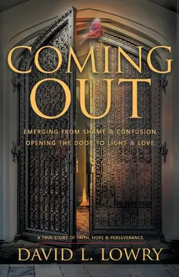 Coming Out: Az ajtó kinyitása a fény és a szeretet felé. - Coming Out: Emerging From Shame & Confusion, Opening The Door To Light & Love.
