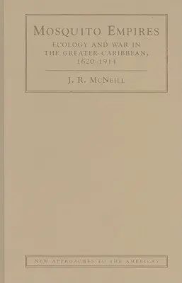 Szúnyogbirodalmak: Karib-térségben, 1620-1914 - Mosquito Empires: Ecology and War in the Greater Caribbean, 1620-1914