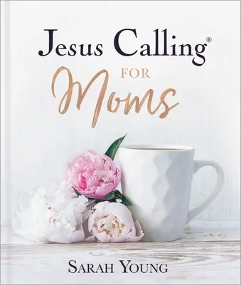 Jézus hívja az anyákat: Áhítatok az erőért, vigasztalásért és bátorításért - Jesus Calling for Moms: Devotions for Strength, Comfort, and Encouragement