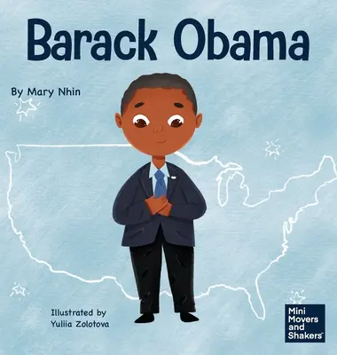 Barack Obama: Egy gyerekkönyv arról, hogyan lett az Egyesült Államok első fekete elnöke - Barack Obama: A Kid's Book About Becoming the First Black President of the United States