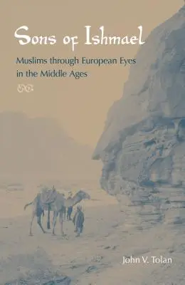 Ismáel fiai: Muszlimok európai szemmel a középkorban - Sons of Ishmael: Muslims Through European Eyes in the Middle Ages