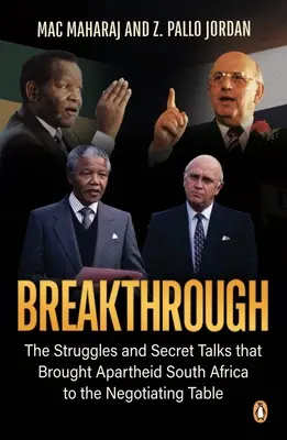 Áttörés: A küzdelmek és a titkos tárgyalások, amelyek az apartheiddel küzdő Dél-Afrikát a tárgyalóasztalhoz juttatták - Breakthrough: The Struggles and Secret Talks That Brought Apartheid South Africa to the Negotiating Table