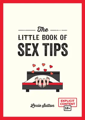 A szextippek kis könyve: Csábító tippek, trükkök és ötletek a szexuális életed feldobásához - The Little Book of Sex Tips: Tantalizing Tips, Tricks and Ideas to Spice Up Your Sex Life