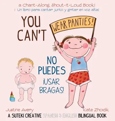 Nem hordhatsz bugyit! / No puedes !usar bragas!: A Suteki Creative spanyol és angol kétnyelvű könyv - You Can't Wear Panties! / No puedes !usar bragas!: A Suteki Creative Spanish & English Bilingual Book