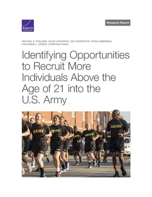 Lehetőségek azonosítása, hogy több 21 év feletti személyt toborozzanak az amerikai hadseregbe - Identifying Opportunities to Recruit More Individuals Above the Age of 21 Into the U.S. Army