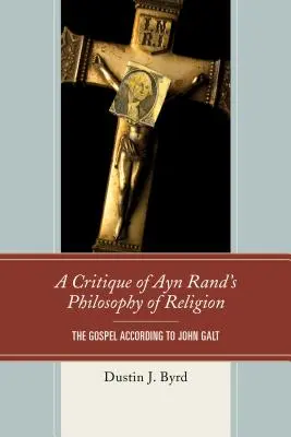 Ayn Rand vallásfilozófiájának kritikája: Az evangélium John Galt szerint - A Critique of Ayn Rand's Philosophy of Religion: The Gospel According to John Galt