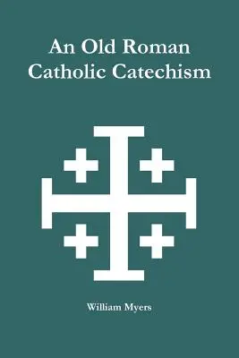 Régi római katolikus katekizmus - An Old Roman Catholic Catechism