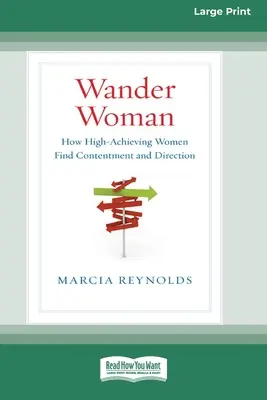 Wander Woman: How High-Achieving Women Find Contentment and Direction (16 pt Large Print Edition) - Wander Woman: How High-Achieving Women Find Contentment and Direction (16pt Large Print Edition)