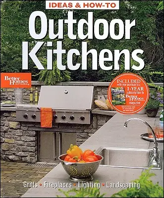 Ötletek és hogyan kell kültéri konyhák: Better Homes and Gardens - Ideas and How-to Outdoor Kitchens: Better Homes and Gardens