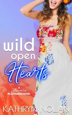 Wild Open Hearts: A Bluewater Billionaires romantikus komédia - Wild Open Hearts: A Bluewater Billionaires Romantic Comedy