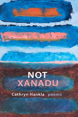 Nem Xanadu: Poems - Not Xanadu: Poems