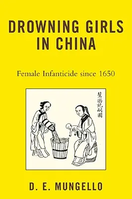 Fuldokló lányok Kínában: Női gyermekgyilkosságok Kínában 1650 óta - Drowning Girls in China: Female Infanticide in China since 1650