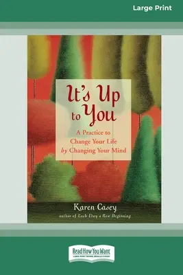 Rajtad múlik: A Practice to Change Your Life by Changing Your Mind [Standard Large Print 16 Pt Edition] (Nagyméretű nyomtatott kiadás) - It's Up to You: A Practice to Change Your Life by Changing Your Mind [Standard Large Print 16 Pt Edition]