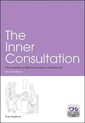 A belső konzultáció: Hogyan fejlesszünk ki hatékony és intuitív tanácsadói stílust, második kiadás - The Inner Consultation: How to Develop an Effective and Intuitive Consulting Style, Second Edition