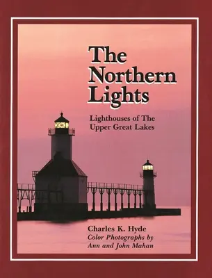 Északi fények: A Nagy-tavak felső részének világítótornya - Northern Lights: Lighthouse of the Upper Great Lakes