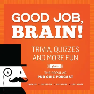 Good Job, Brain!: Trivia, kvízek és még több szórakozás a népszerű Pub Quiz Podcastből - Good Job, Brain!: Trivia, Quizzes and More Fun from the Popular Pub Quiz Podcast