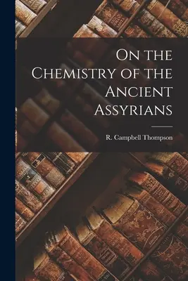 Az ókori asszírok kémiájáról - On the Chemistry of the Ancient Assyrians