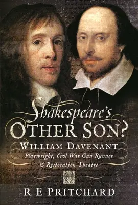 Shakespeare másik fia?: William Davenant, drámaíró, polgárháborús fegyverforgató és restaurációs színházigazgató - Shakespeare's Other Son?: William Davenant, Playwright, Civil War Gun Runner and Restoration Theatre Manager