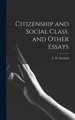 Citizenship and Social Class, and Other Essays (Marshall T. H. (Thomas Humphrey))