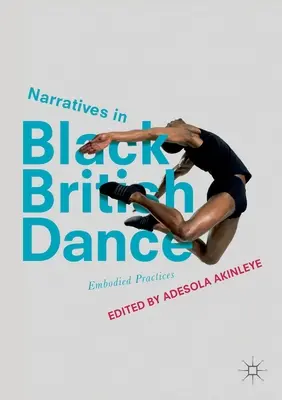 Narratívák a fekete brit táncban: Megtestesült gyakorlatok - Narratives in Black British Dance: Embodied Practices