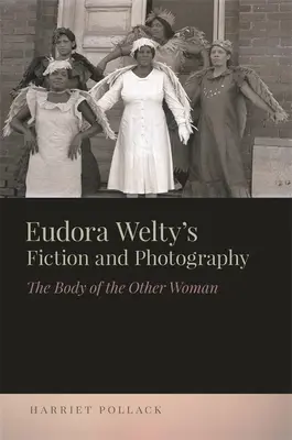 Eudora Welty szépirodalma és a fényképezés: A másik nő teste - Eudora Welty's Fiction and Photography: The Body of the Other Woman