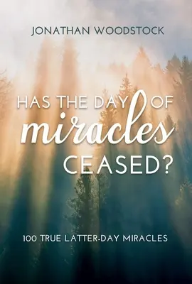 Has the Day of Miracles Ceased?: 100 True Latter-Day Miracles: 100 igaz utolsó napi csoda - Has the Day of Miracles Ceased?: 100 True Latter-Day Miracles: 100 True Latter-Day Miracles