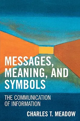 Üzenetek, jelentés és szimbólumok: Az információ kommunikációja - Messages, Meaning, and Symbols: The Communication of Information