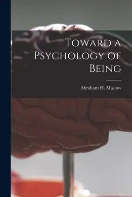 A lét pszichológiája felé (Maslow Abraham H. (Abraham Harold)) - Toward a Psychology of Being (Maslow Abraham H. (Abraham Harold))