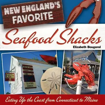 New England kedvenc tengeri herkentyűs büféi: Evés a part mentén Connecticut-tól Maine-ig - New England's Favorite Seafood Shacks: Eating Up the Coast from Connecticut to Maine