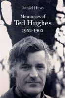 Ted Hughes emlékei 1952-1963 - Memories of Ted Hughes 1952-1963