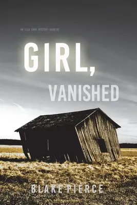 Girl, Vanished (An Ella Dark FBI Suspense Thriller - 5. könyv) - Girl, Vanished (An Ella Dark FBI Suspense Thriller-Book 5)