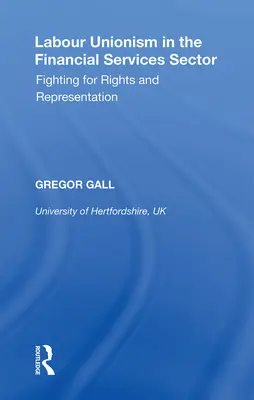 A szakszervezetek a pénzügyi szolgáltatási ágazatban: Harc a jogokért és a képviseletért - Labour Unionism in the Financial Services Sector: Fighting for Rights and Representation