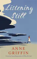 Listening Still - A When All is Said bestseller szerzőjének új regénye - Listening Still - The new novel by the bestselling author of When All is Said