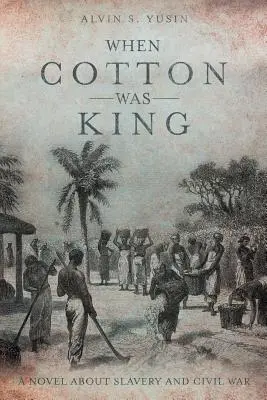 Amikor a gyapot volt a király: Regény a rabszolgaságról és a polgárháborúról - When Cotton Was King: A Novel About Slavery and Civil War